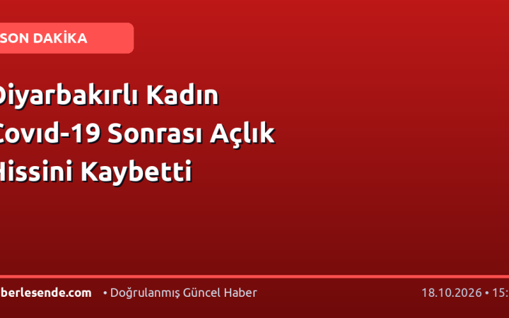 Diyarbakırlı Kadın Covıd-19 Sonrası Açlık Hissini Kaybetti