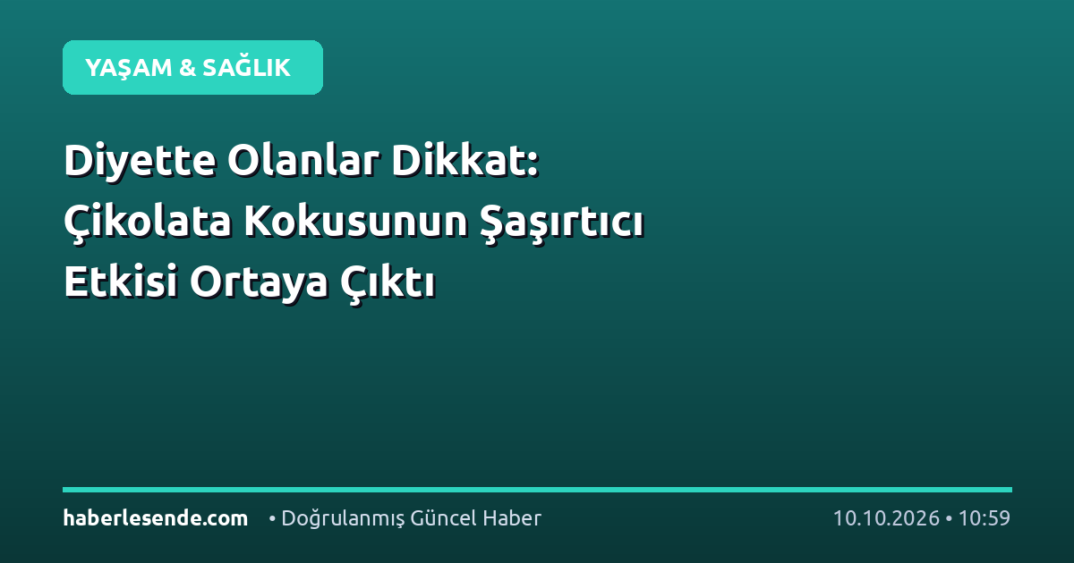 Diyette Olanlar Dikkat: Çikolata Kokusunun Şaşırtıcı Etkisi Ortaya Çıktı