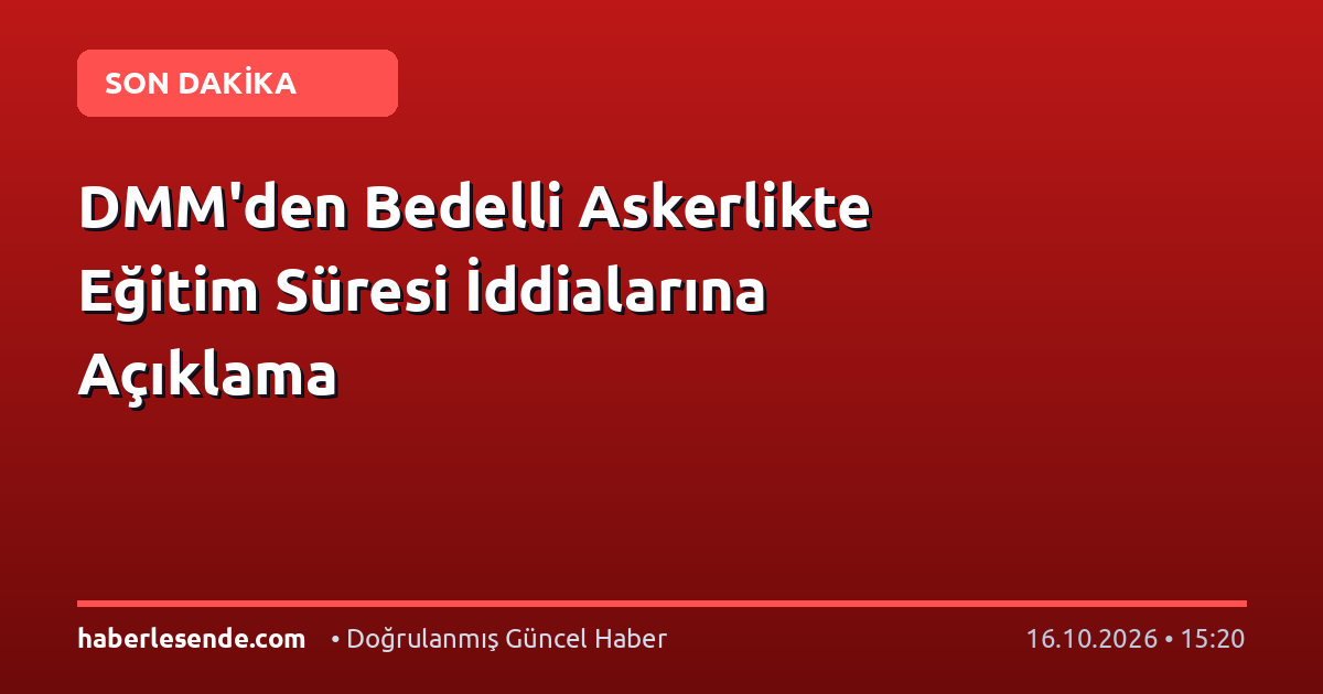 DMM'den Bedelli Askerlikte Eğitim Süresi İddialarına Açıklama