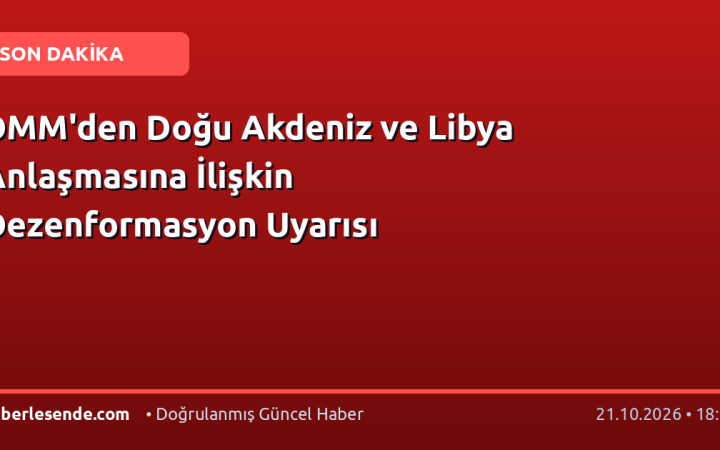 DMM'den Doğu Akdeniz ve Libya Anlaşmasına İlişkin Dezenformasyon Uyarısı