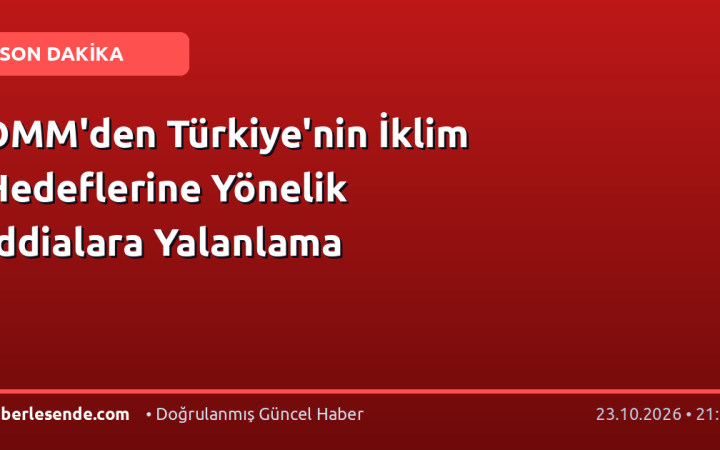 DMM'den Türkiye'nin İklim Hedeflerine Yönelik İddialara Yalanlama