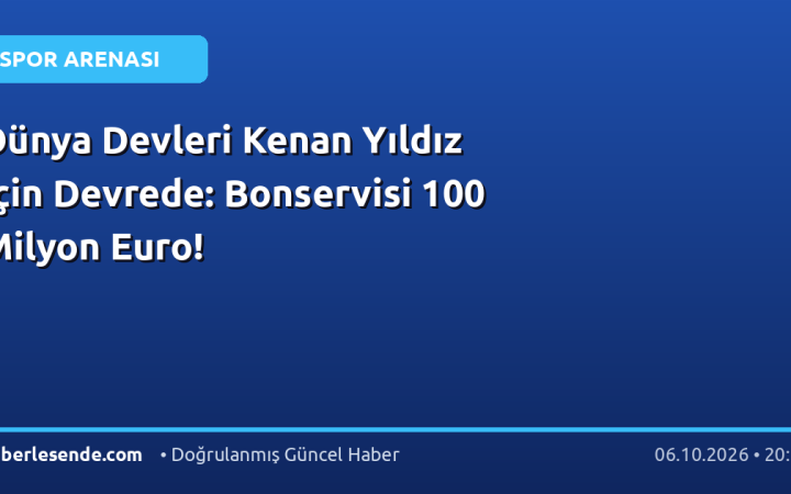 Dünya Devleri Kenan Yıldız İçin Devrede: Bonservisi 100 Milyon Euro!