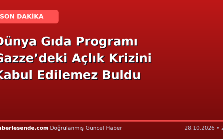 Dünya Gıda Programı Gazze’deki Açlık Krizini Kabul Edilemez Buldu