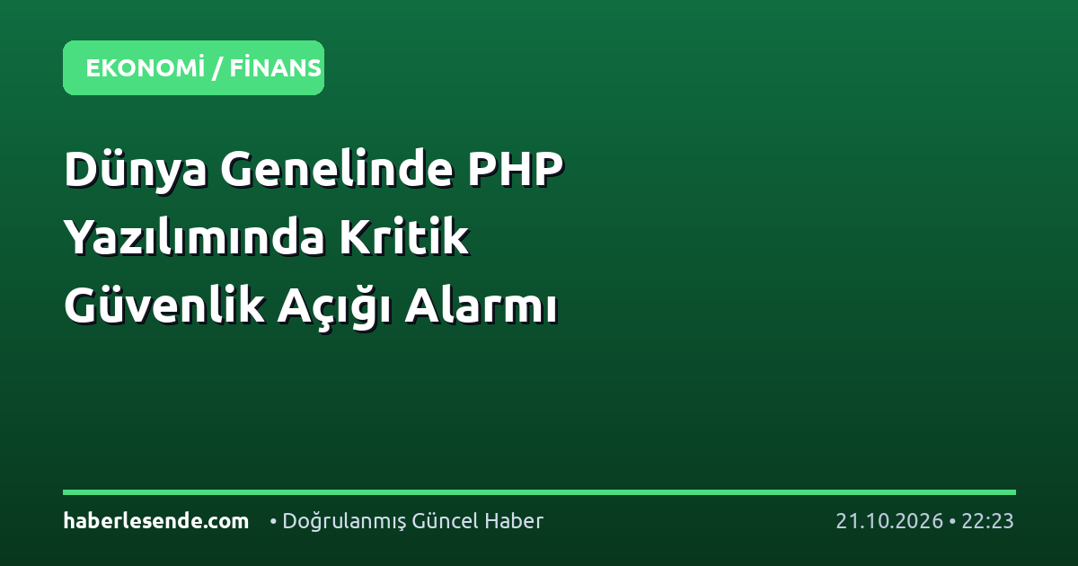 Dünya Genelinde PHP Yazılımında Kritik Güvenlik Açığı Alarmı
