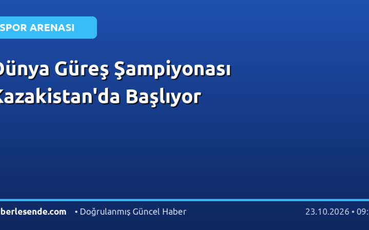 Dünya Güreş Şampiyonası Kazakistan'da Başlıyor