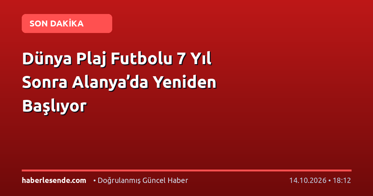 Dünya Plaj Futbolu 7 Yıl Sonra Alanya’da Yeniden Başlıyor