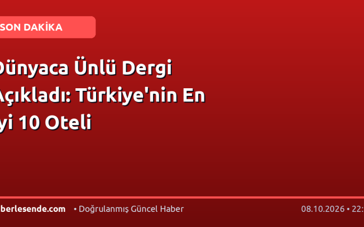 Dünyaca Ünlü Dergi Açıkladı: Türkiye'nin En İyi 10 Oteli