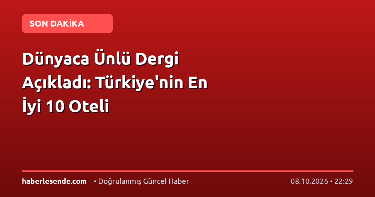 Dünyaca Ünlü Dergi Açıkladı: Türkiye'nin En İyi 10 Oteli