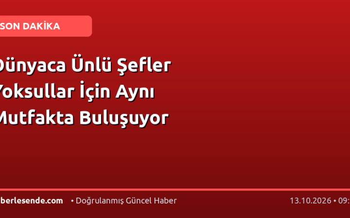 Dünyaca Ünlü Şefler Yoksullar İçin Aynı Mutfakta Buluşuyor