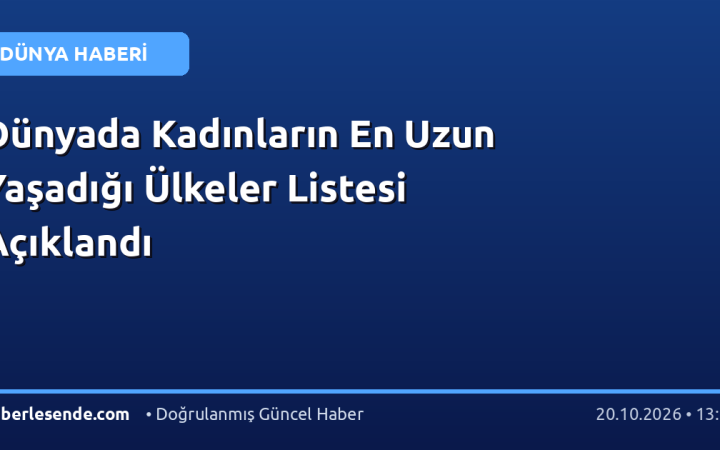 Dünyada Kadınların En Uzun Yaşadığı Ülkeler Listesi Açıklandı