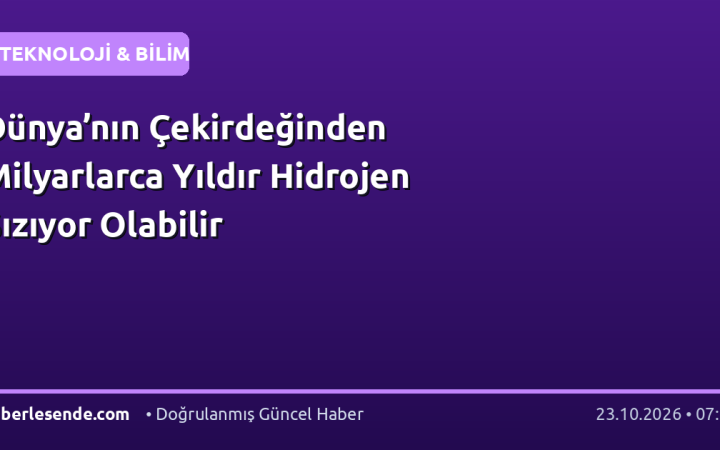 Dünya’nın Çekirdeğinden Milyarlarca Yıldır Hidrojen Sızıyor Olabilir