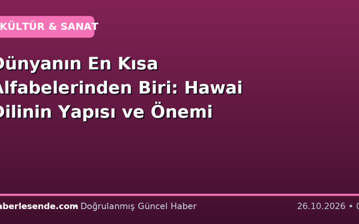 Dünyanın En Kısa Alfabelerinden Biri: Hawai Dilinin Yapısı ve Önemi