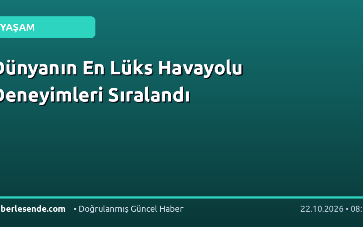 Dünyanın En Lüks Havayolu Deneyimleri Sıralandı