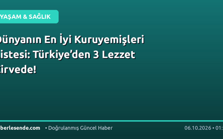 Dünyanın En İyi Kuruyemişleri Listesi: Türkiye’den 3 Lezzet Zirvede!