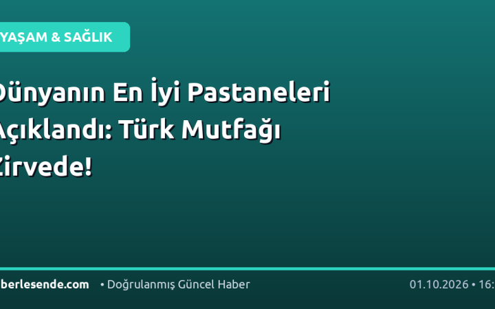 Dünyanın En İyi Pastaneleri Açıklandı: Türk Mutfağı Zirvede!