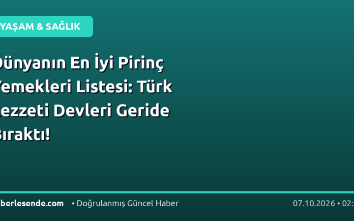 Dünyanın En İyi Pirinç Yemekleri Listesi: Türk Lezzeti Devleri Geride Bıraktı!