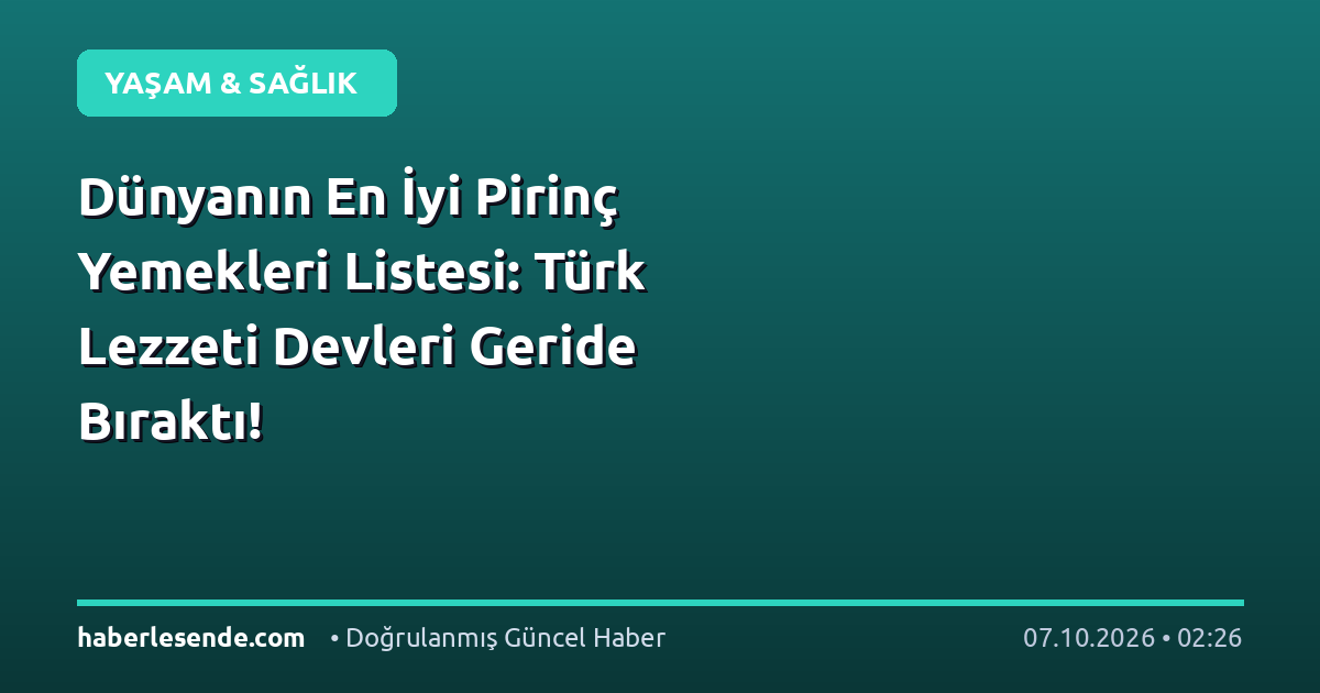 Dünyanın En İyi Pirinç Yemekleri Listesi: Türk Lezzeti Devleri Geride Bıraktı!