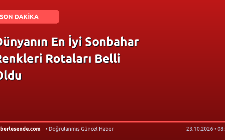 Dünyanın En İyi Sonbahar Renkleri Rotaları Belli Oldu