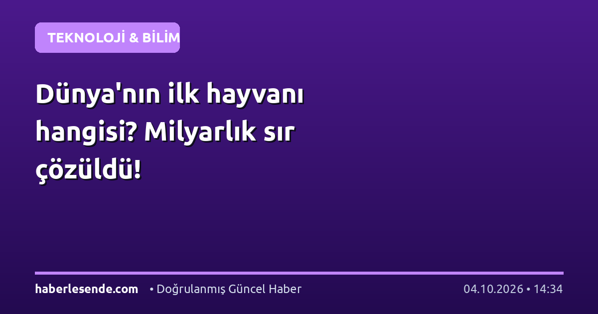 Dünya'nın ilk hayvanı hangisi? Milyarlık sır çözüldü!
