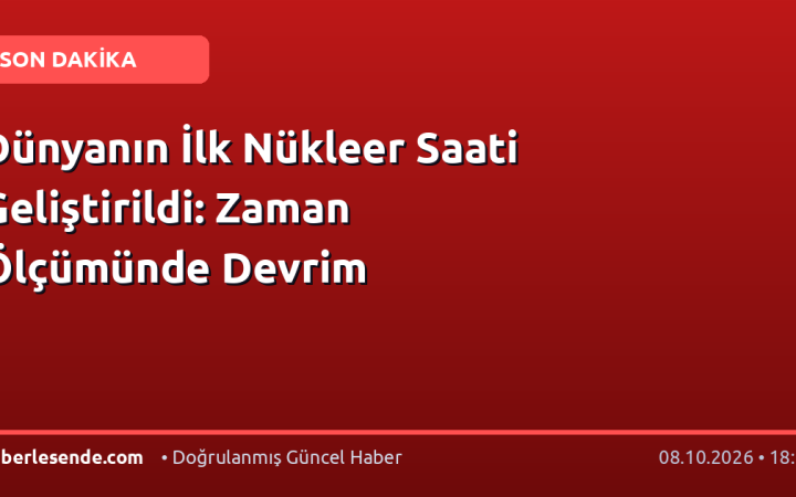 Dünyanın İlk Nükleer Saati Geliştirildi: Zaman Ölçümünde Devrim
