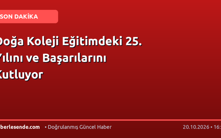 Doğa Koleji Eğitimdeki 25. Yılını ve Başarılarını Kutluyor