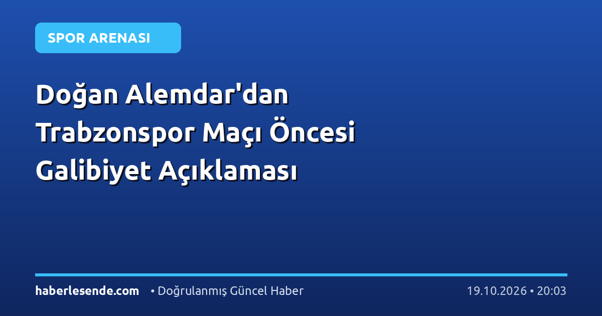 Doğan Alemdar'dan Trabzonspor Maçı Öncesi Galibiyet Açıklaması