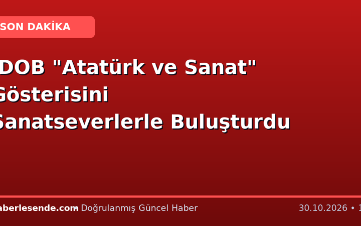 İDOB "Atatürk ve Sanat" Gösterisini Sanatseverlerle Buluşturdu