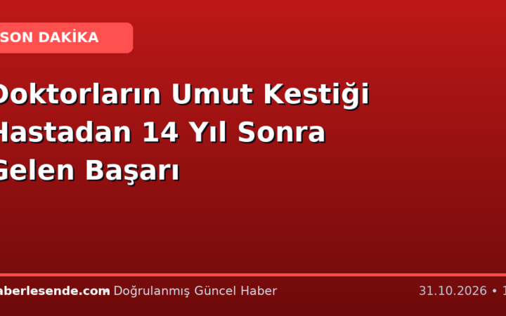Doktorların Umut Kestiği Hastadan 14 Yıl Sonra Gelen Başarı