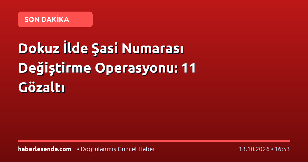 Dokuz İlde Şasi Numarası Değiştirme Operasyonu: 11 Gözaltı