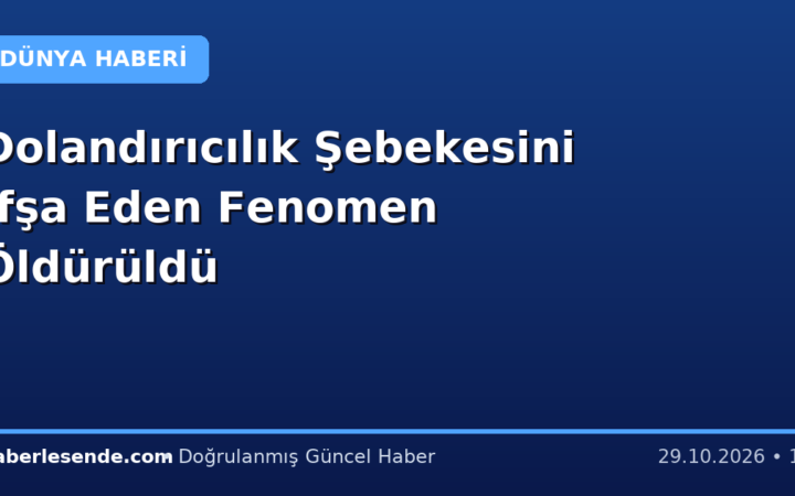 Dolandırıcılık Şebekesini İfşa Eden Fenomen Öldürüldü