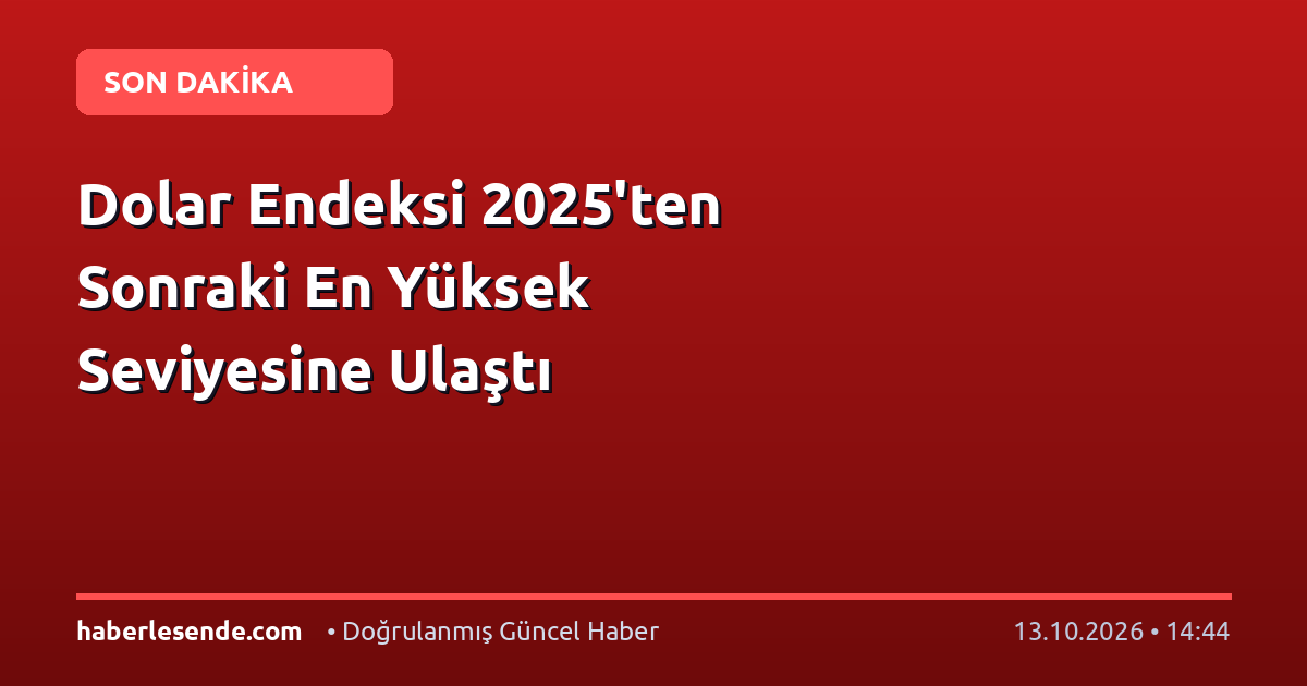Dolar Endeksi 2025'ten Sonraki En Yüksek Seviyesine Ulaştı