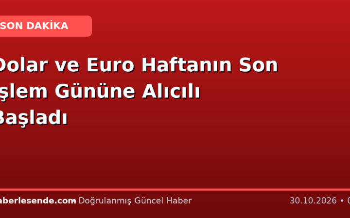 Dolar ve Euro Haftanın Son İşlem Gününe Alıcılı Başladı
