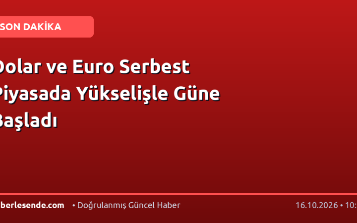 Dolar ve Euro Serbest Piyasada Yükselişle Güne Başladı