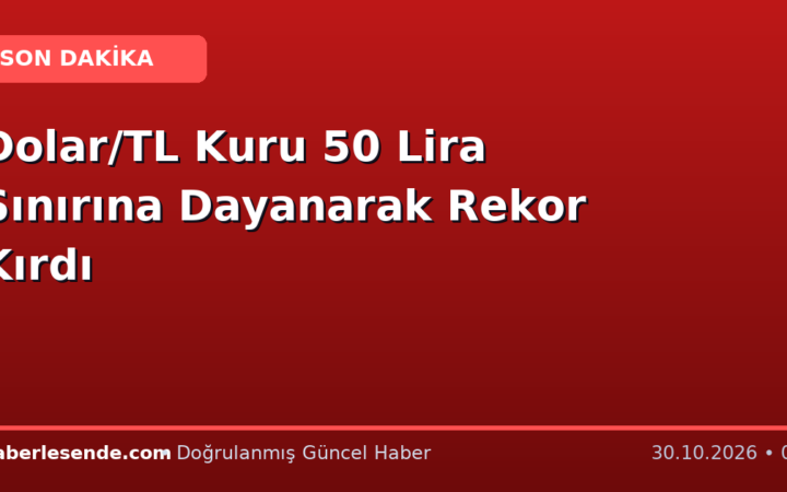 Dolar/TL Kuru 50 Lira Sınırına Dayanarak Rekor Kırdı