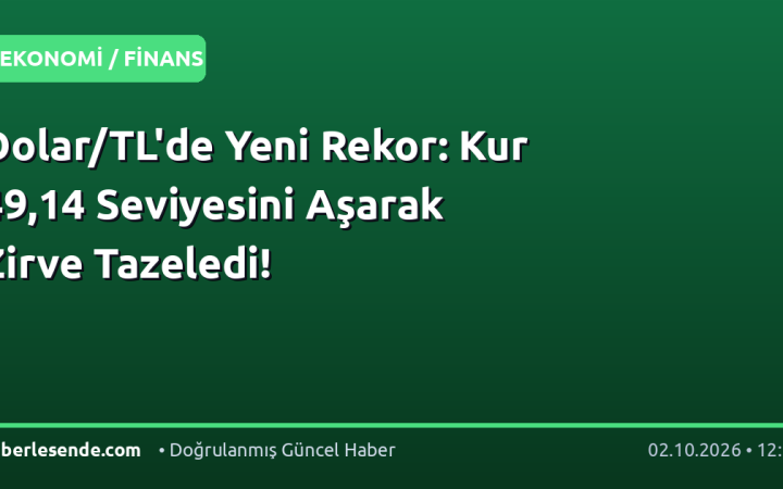 Dolar/TL'de Yeni Rekor: Kur 49,14 Seviyesini Aşarak Zirve Tazeledi!
