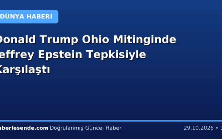 Donald Trump Ohio Mitinginde Jeffrey Epstein Tepkisiyle Karşılaştı