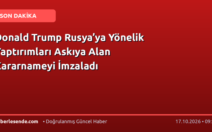 Donald Trump Rusya’ya Yönelik Yaptırımları Askıya Alan Kararnameyi İmzaladı