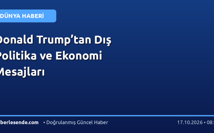 Donald Trump’tan Dış Politika ve Ekonomi Mesajları