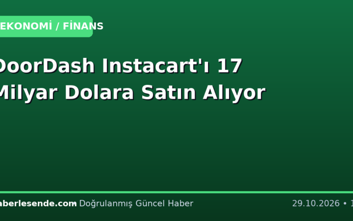 DoorDash Instacart'ı 17 Milyar Dolara Satın Alıyor