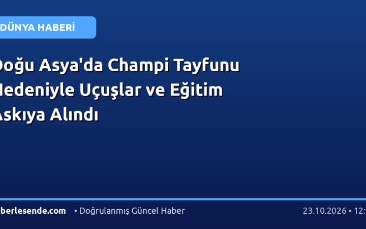 Doğu Asya'da Champi Tayfunu Nedeniyle Uçuşlar ve Eğitim Askıya Alındı