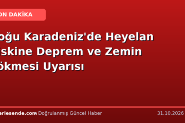 Doğu Karadeniz'de Heyelan Riskine Deprem ve Zemin Çökmesi Uyarısı