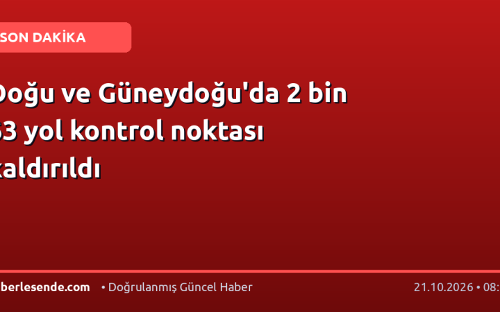 Doğu ve Güneydoğu'da 2 bin 63 yol kontrol noktası kaldırıldı