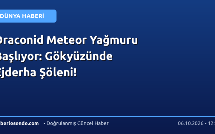 Draconid Meteor Yağmuru Başlıyor: Gökyüzünde Ejderha Şöleni!