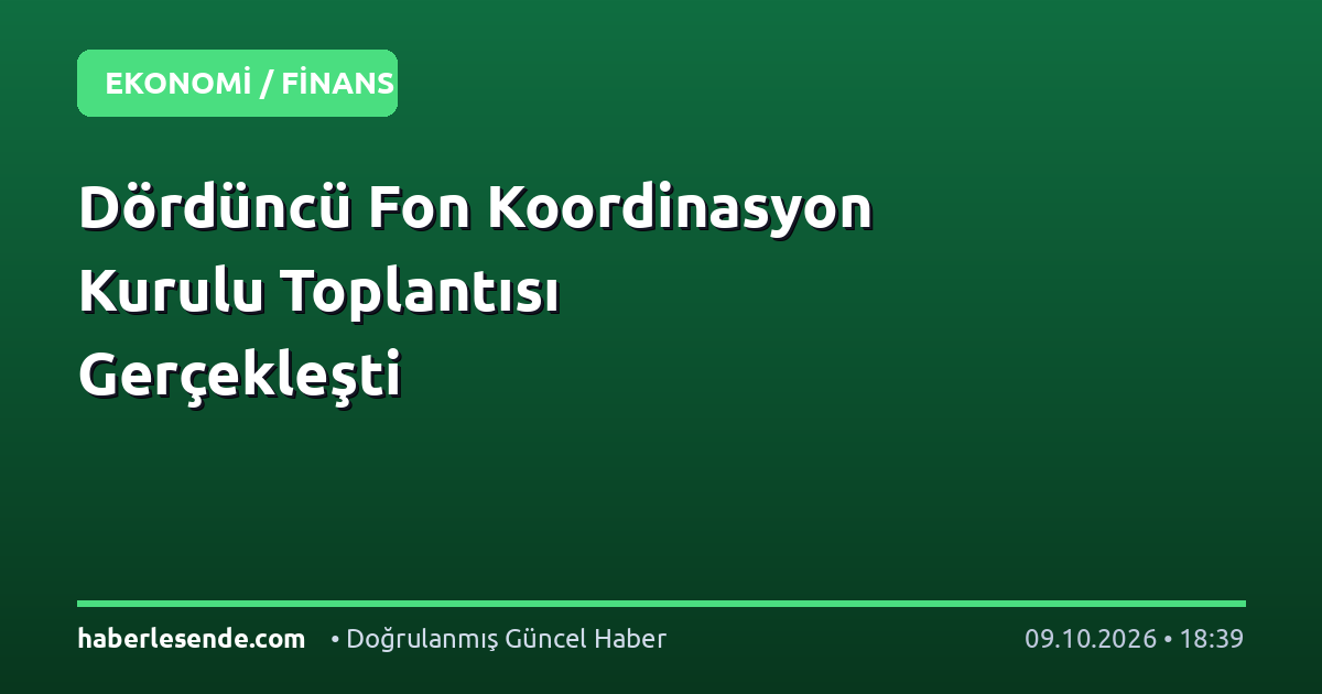 Dördüncü Fon Koordinasyon Kurulu Toplantısı Gerçekleşti