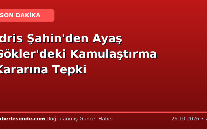 İdris Şahin'den Ayaş Gökler'deki Kamulaştırma Kararına Tepki