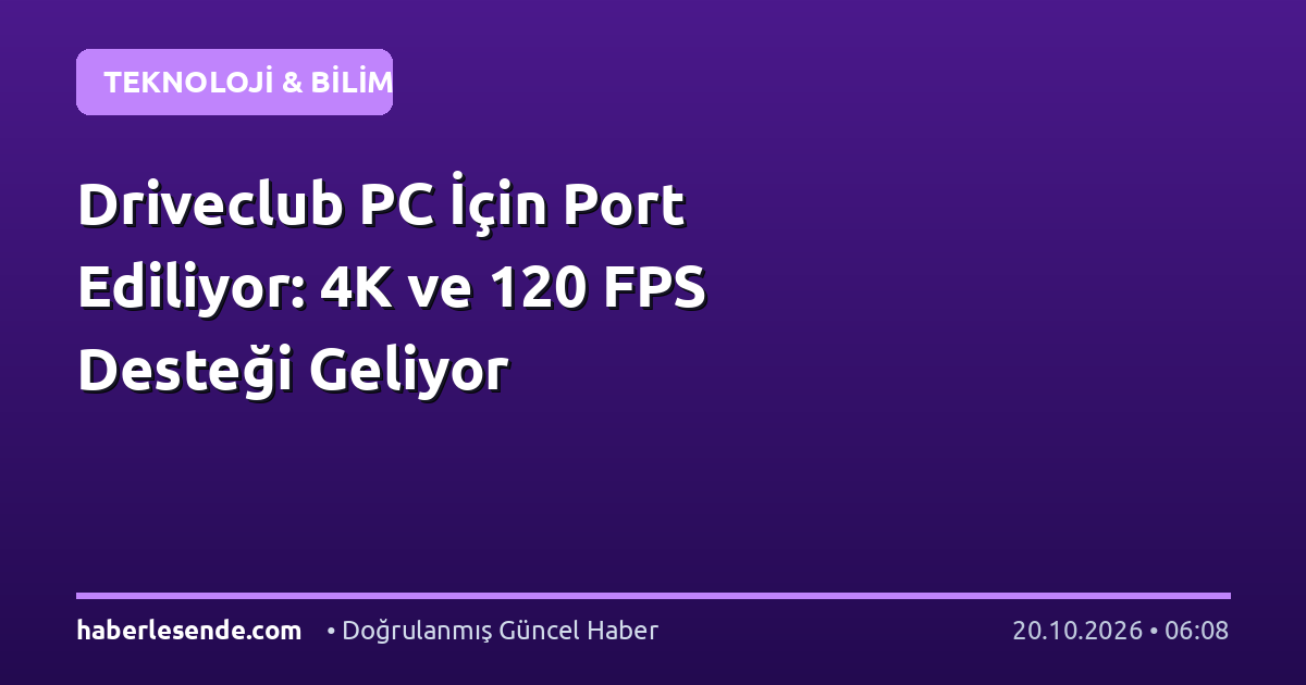 Driveclub PC İçin Port Ediliyor: 4K ve 120 FPS Desteği Geliyor