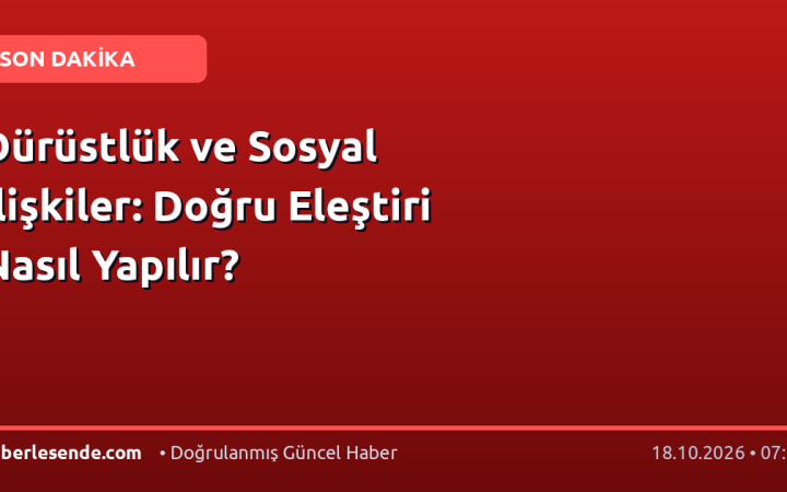 Dürüstlük ve Sosyal İlişkiler: Doğru Eleştiri Nasıl Yapılır?