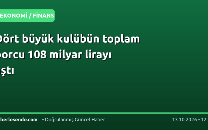 Dört büyük kulübün toplam borcu 108 milyar lirayı aştı