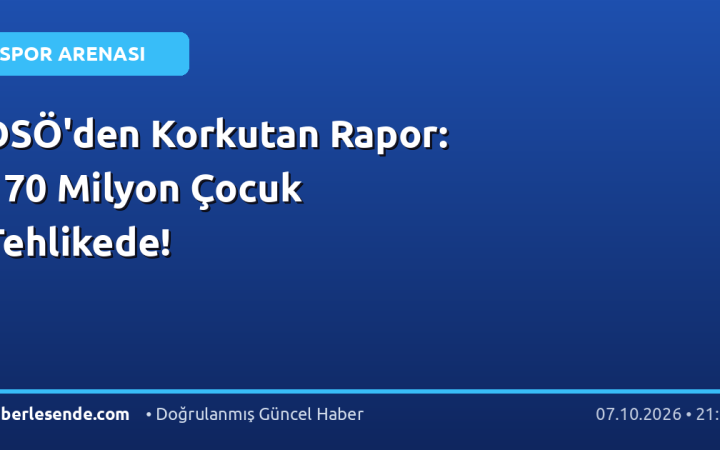 DSÖ'den Korkutan Rapor: 170 Milyon Çocuk Tehlikede!