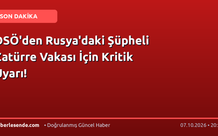 DSÖ'den Rusya'daki Şüpheli Zatürre Vakası İçin Kritik Uyarı!